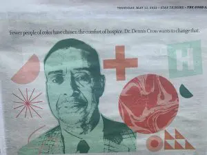 Star Tribune article about Dr. Dennis Cross, an African American physician who use to round at Our Lady of Peace. Fewer people of color have chosen the comfort of hospice. Dr. Dennis Cross wants to change that.